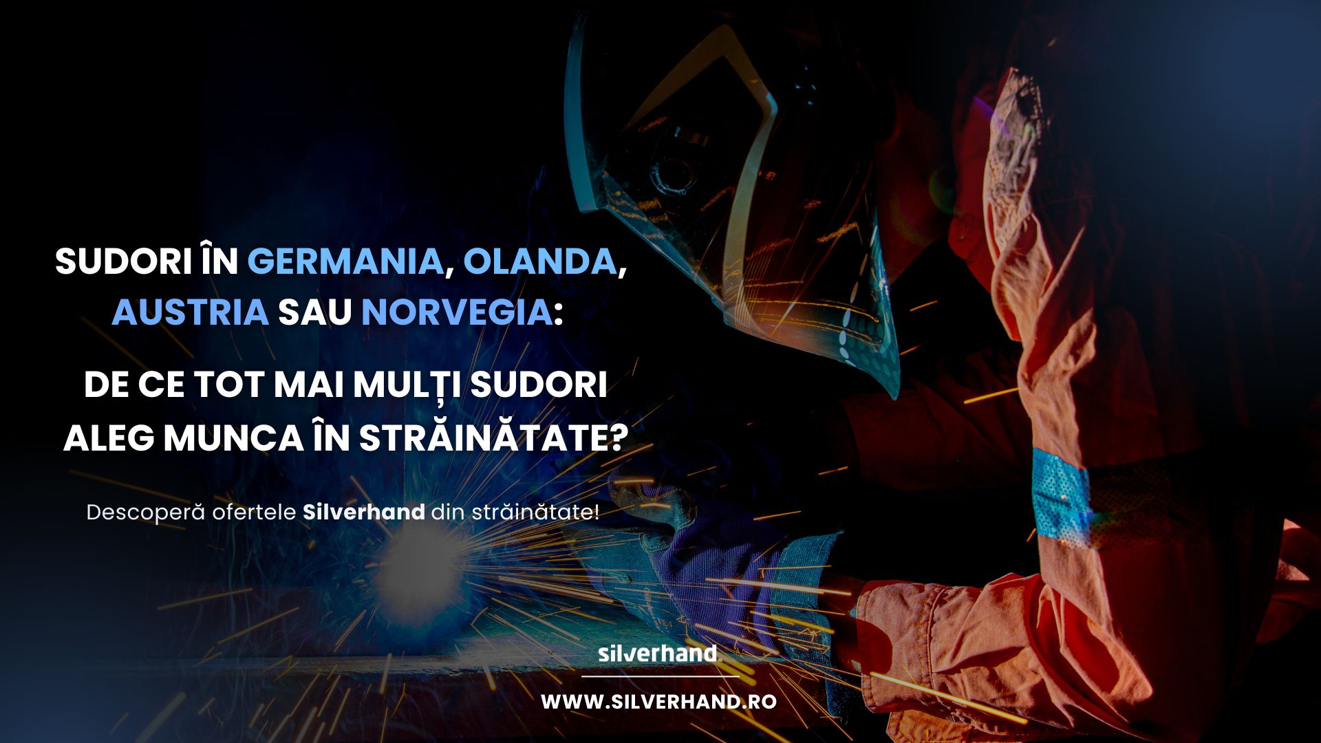 Sudori în Germania, Olanda, Austria sau Norvegia: De ce tot mai mulți sudori aleg munca în străinătate?