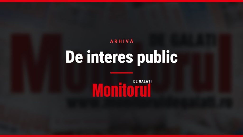 De interes public, arhiva Monitorul de Galati