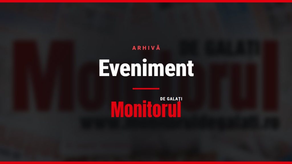 Eveniment, arhiva Monitorul de Galati