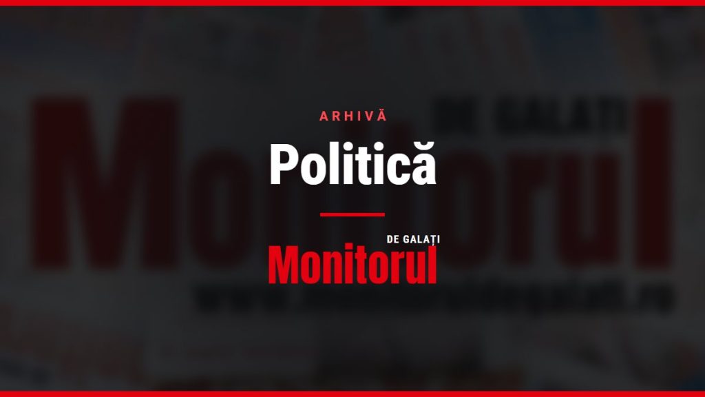 Politică, arhiva Monitorul de Galati