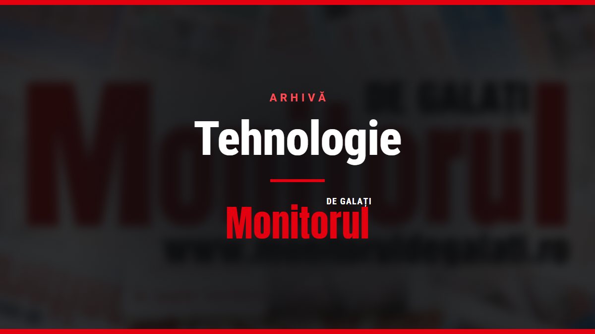Tehnologie, arhiva Monitorul de Galati